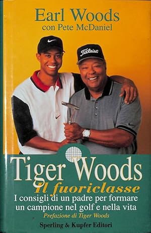 Tiger Woods il fuoriclasse. I consigli di un padre per formare un campione nel golf e nella vita