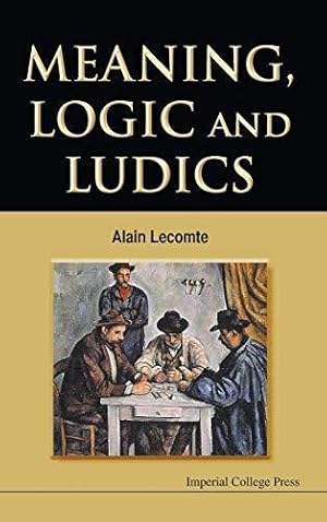 Image du vendeur pour Meaning, Logic and Ludics mis en vente par WeBuyBooks