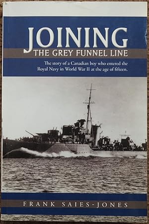 Joining the Grey Funnel Line : The Story of a Canadian Boy Who Entered the Royal Navy in World Wa...