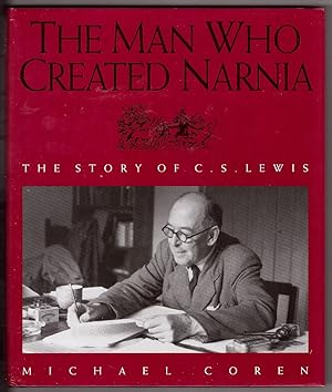 The Man Who Created Narnia The Story of C. S. Lewis