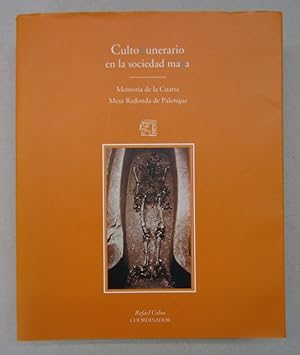 Culto funerario en la sociedad maya: Memoria de la Cuarta Mesa Redonda de Palenque (Spanish Edition)