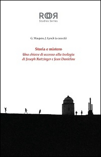 Seller image for Storia e mistero. Una chiave di accesso alla teologia di Joseph Ratzinger e Jean Danielou for sale by Libro Co. Italia Srl