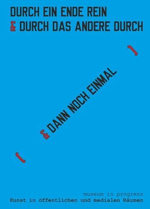 Seller image for museum in progress. Kunst in �ffentlichen und medialen R�umen. DURCH EIN ENDE REIN & [ DAS ANDERE DURCH ] museum in progress. Art in public spaces and in media. IN ONE END & OUT THE OTHER [ & THEN AGAIN ] for sale by BuchWeltWeit Ludwig Meier e.K.
