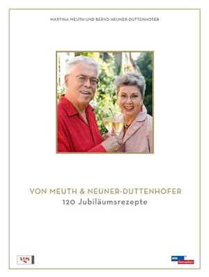 Das Beste von Meuth & Neuner-Duttenhofer: 120 Jubiläumsrezepte