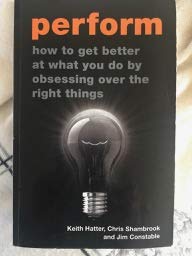 Bild des Verkufers fr Perform: How to Get Better at What You Do by Obsessing Over the Right Things zum Verkauf von WeBuyBooks