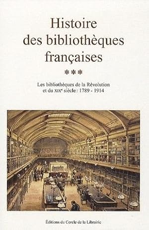 Imagen del vendedor de Histoire des bibliothques franaises. 3. Histoire des bibliothques franaises. Les bibliothques de la Rvolution et du XIXe sicle, 1789-1914. Volume : 3 a la venta por Chapitre.com : livres et presse ancienne