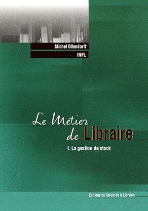 Le métier de libraire. 1. Le métier de libraire. La gestion de stock. Volume : I