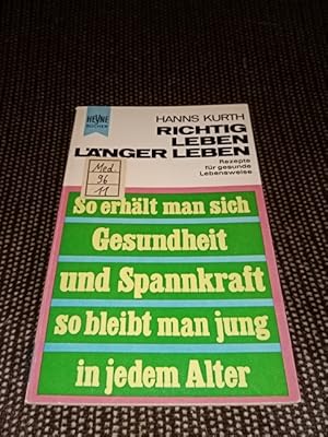 Richtig leben, länger leben : Rezepte f. gesunde Lebensweise. Wie man sich Gesundheit u. Spannkra...