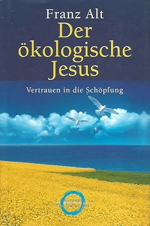 Seller image for Der kologische Jesus. Vertrauen in die Schpfung. Mit Brigitte Alt. Vorw. von Klaus Tpfer. for sale by Lewitz Antiquariat