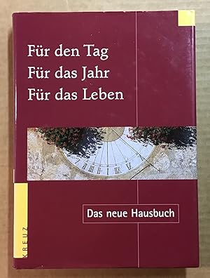 Für den Tag, für das Jahr, für das Leben : Das neue Hausbuch.