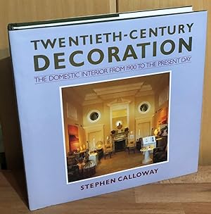 Twentieth-Century Decoration : The Domestic Interior from 1900 to the Present Day