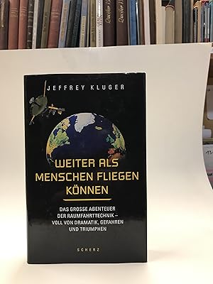 Bild des Verkufers fr Weiter als Menschen fliegen knnen. Das groe Abenteuer der Raumfahrttechnik - voll von Dramatik, Gefahren und Triumphen. zum Verkauf von Der Buchfreund