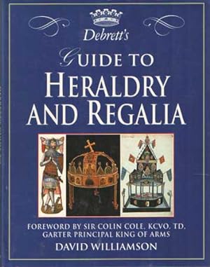 Debretts Guide to Heraldry and Regalia. Foreword by Sir Colin Cole, KCVO, TD, Garter Principal Ki...