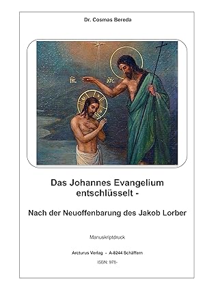 Bild des Verkufers fr Das Johannes Evangelium entschlsselt - Nach der Neuoffenbarung des Jakob Lorber zum Verkauf von Arcturus Verlag, Kurt J. Bruk