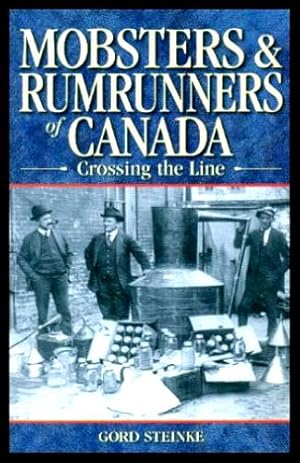 Seller image for MOBSTERS AND RUMRUNNERS OF CANADA - Crossing the Line for sale by W. Fraser Sandercombe
