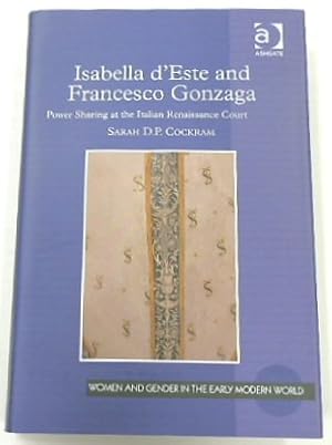 Bild des Verkufers fr Isabella d'Este and Francesco Gonzaga: Power Sharing at the Italian Renaissance Court (Women and Gender in The Early Modern World) zum Verkauf von PsychoBabel & Skoob Books