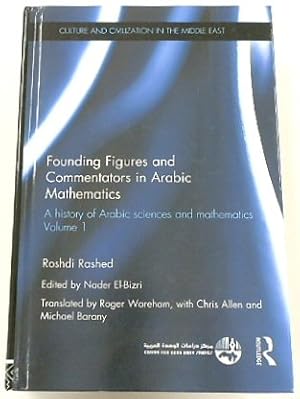 Founding Figure and Commentators in Arabic Mathematics: A History of Arabic Sciences and Mathemat...