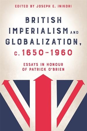 Seller image for British Imperialism and Globalization, C. 1650-1960 : Essays in Honour of Patrick O'brien for sale by GreatBookPricesUK