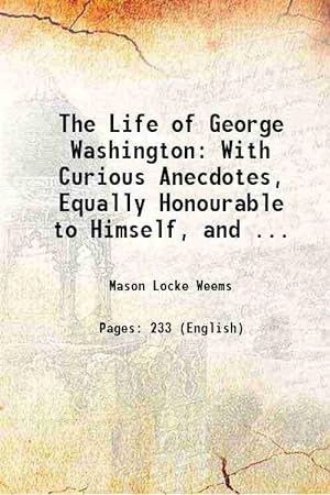 Seller image for The Life of George Washington: With Curious Anecdotes, Equally Honourable to Himself, and . 1857 for sale by Gyan Books Pvt. Ltd.