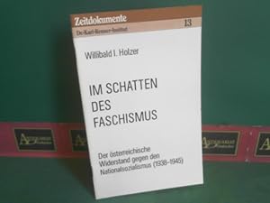 Bild des Verkufers fr Im Schatten des Faschismus. Der sterreichische Widerstand gegen den Nationalsozialismus (1938-1945). (= Zeitdokumente , Band 13). zum Verkauf von Antiquariat Deinbacher