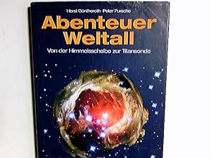 Abenteuer Weltall : von der Himmelsscheibe zur Titansonde. Horst Güntheroth ; Peter Pursche. [Hrs...