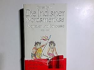 Bild des Verkufers fr Die Indianer Nordamerikas : Abenteuer und Schicksale. George Catlin. Neubearb. von Ernst Bartsch / Alte abenteuerliche Reiseberichte zum Verkauf von Antiquariat Buchhandel Daniel Viertel