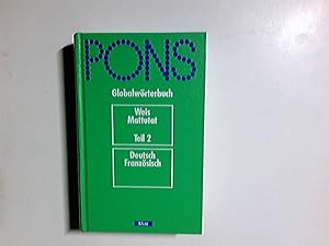 PONS Globalwörterbuch; Teil: Deutsch-französisch= Teil 2. Weis ; Mattutat. Bearb. von Heinrich Ma...