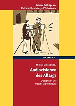 Bild des Verkufers fr Audiovisionen des Alltags : Quellenwert und mediale Weiternutzung. Michael Simon (Hrsg.) / Mainzer Beitrge zur Kulturanthropologie, Volkskunde ; Band 20 zum Verkauf von Antiquariat Buchhandel Daniel Viertel