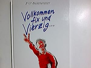 Vollkommen fix und vierzig.