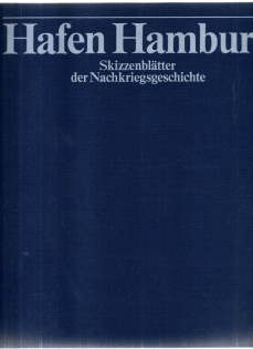 Hafen Hamburg. Skizzenblätter der Nachkriegsgeschichte. Zum 100jährigen Jubiläum 1885 - 1985 hera...