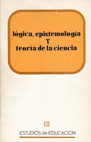 LÓGICA, EPISTEMOLOGÍA Y TEORÍA DE LA CIENCIA