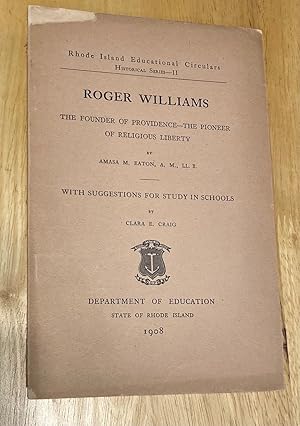 Image du vendeur pour Roger Williams the Founder of Providence The Pioneer of Religious Liberty with Suggestions for Study in Schools Rhode Island Educational Circulars Historical Series II mis en vente par biblioboy