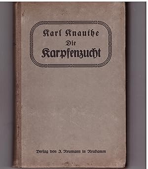 Bild des Verkufers fr Die Karpfenzucht. Anleitung zum praktischen Betriebe unter Bercksichtigung der neuesten wissenschaftlichen Erfahrungen zum Verkauf von Bcherpanorama Zwickau- Planitz