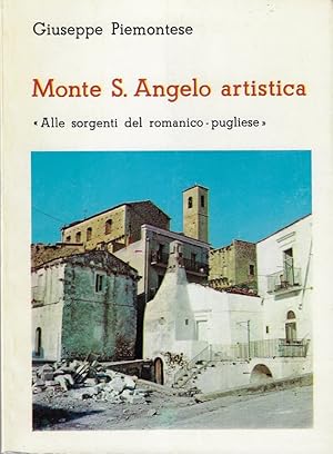 Monte S. Angelo artistica : alle sorgenti del romanico-pugliese : guida storico-artistica della c...