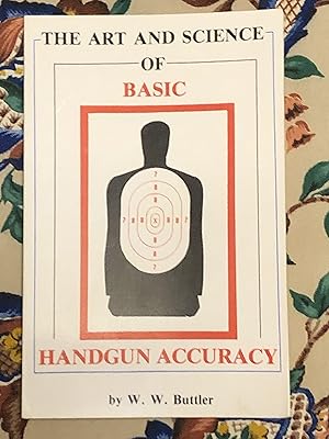 Seller image for The Art and Science of Basic Handgun Accuracy for sale by Dyfi Valley Bookshop