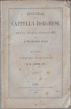 Guida alla Cappella Borghese in Santa Maria Maggiore : ricordo del giubileo episcopale di S. S. L...
