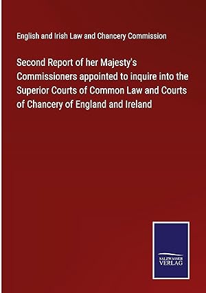 Image du vendeur pour Second Report of her Majesty\ s Commissioners appointed to inquire into the Superior Courts of Common Law and Courts of Chancery of England and Ireland mis en vente par moluna