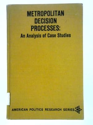 Imagen del vendedor de Metropolitan Decision Processes: An Analysis of Case Studies a la venta por World of Rare Books