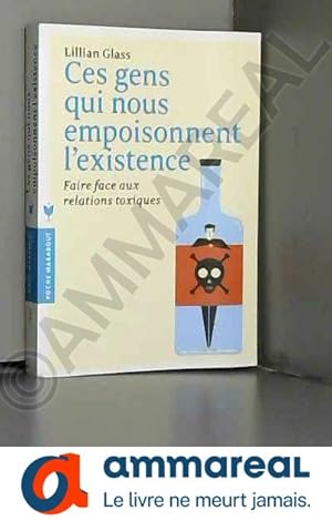 Bild des Verkufers fr Ces gens qui nous empoisonnent l'existence: Faire face aux relations toxiques zum Verkauf von Ammareal