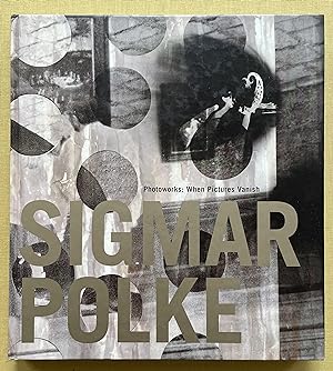 Photoworks: When Pictures Vanish. Sigmar Polke.