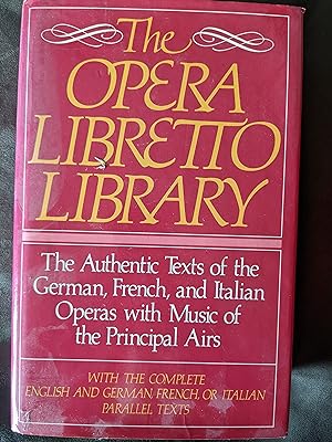 Seller image for The Opera Libretto Library: The Authentic Texts of the German, French, and Italian Operas With Music of the Principal Airs for sale by Ragged Media