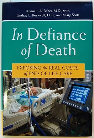 Imagen del vendedor de In Defiance of Death: Exposing the Real Costs of End-of-Life Care a la venta por Kazoo Books LLC