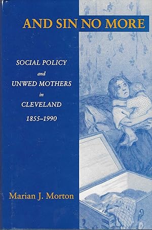 Bild des Verkufers fr And Sin No More: Social Policy and Unwed Mothers in Cleveland, 1855-1990 zum Verkauf von BASEMENT BOOKS