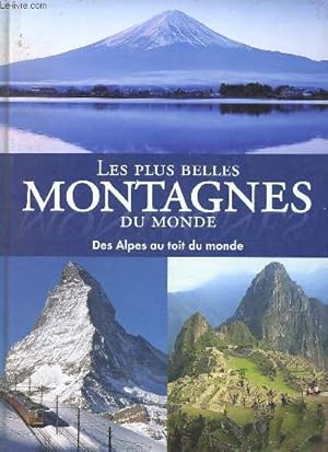 Bild des Verkufers fr Les plus belles montagnes du monde des Alpes au toit du monde. zum Verkauf von Le-Livre