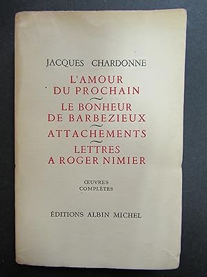 Chardonne Jacques. L'Amour du Prochain - Le Bonheur de Barbezieux - Attachements - Lettres a Roge...