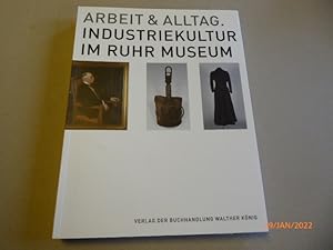 Arbeit & Alltag. Industriekultur im Ruhr Museum.