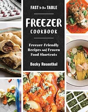 Bild des Verkufers fr Fast to the Table Freezer Cookbook: Freezer-Friendly Recipes and Frozen Food Shortcuts zum Verkauf von WeBuyBooks