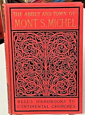 A Short History & Description of the Church & Abbey of Mont S. Michel, with Some Account of the T...