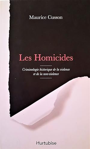 Les Homicides. Criminologie historique de la violence et de la non-violence
