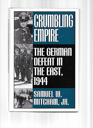 CRUMBLING EMPIRE: The German Defeat In The East, 1944.